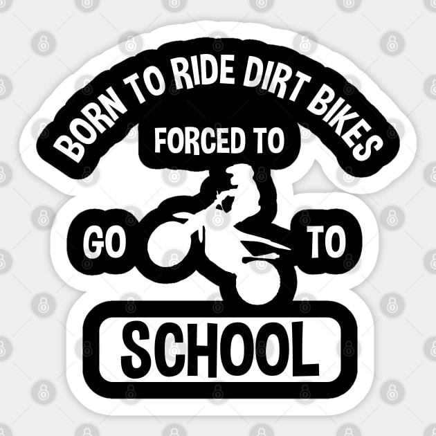 Born To Ride Dirt Bikes Forced To Go To School Sticker by zerouss